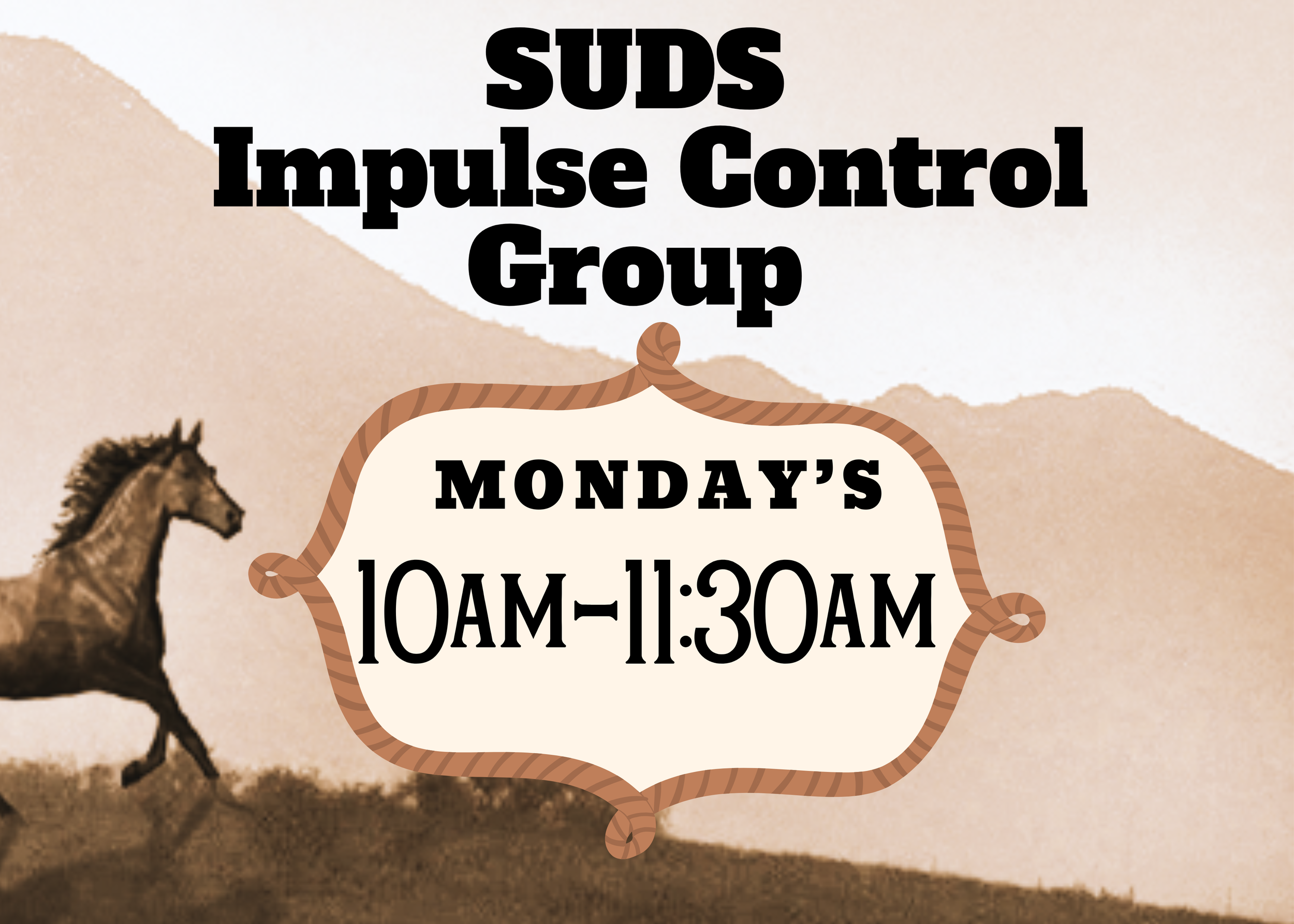 A poster with a beige background featuring a running horse on the left. The text states, 'SUDS Impulse Control Group' at the top, and 'Monday's 10AM-11:30AM' in a white area surrounded by a brown rope-like border.