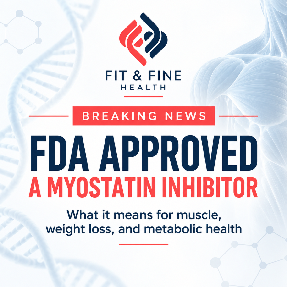 The FDA Just Approved a Myostatin Inhibitor. What Does That Mean for Muscle, Weight Loss, and the Future of Metabolic Health?