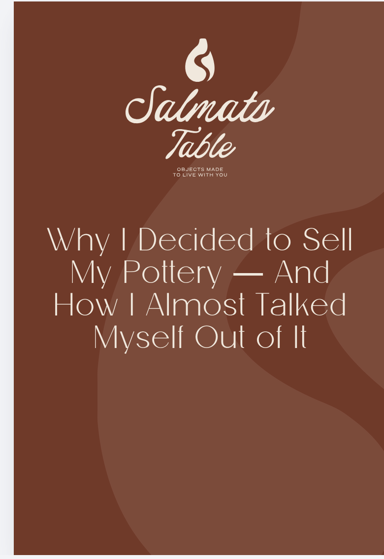 Why I Decided to Sell My Pottery — And How I Almost Talked Myself Out of It
