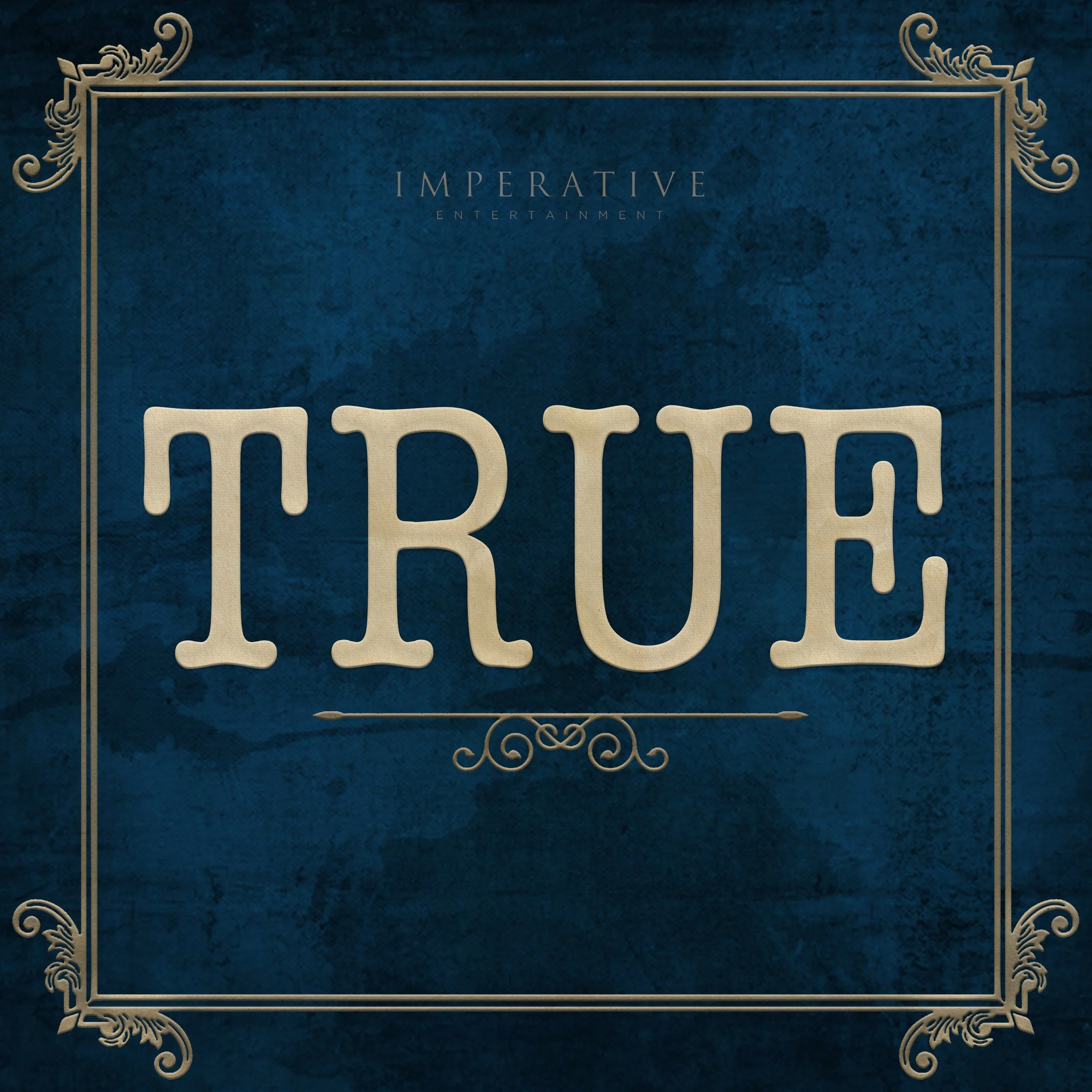 Illustration with the word 'TRUE' in large capital letters, with 'IMPERATIVE ENTERTAINMENT' in smaller text above, set against a textured blue background framed by decorative golden borders.