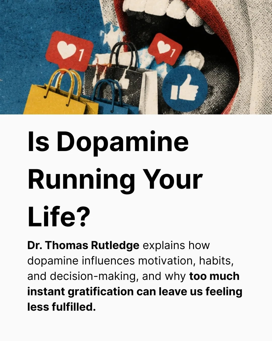 Modern life offers an endless supply of easy rewards: scrolling, shopping, notifications, and entertainment. They&rsquo;re quick, convenient, and always available.

But according to psychologist Dr. Thomas Rutledge, the rewards that create the deepes