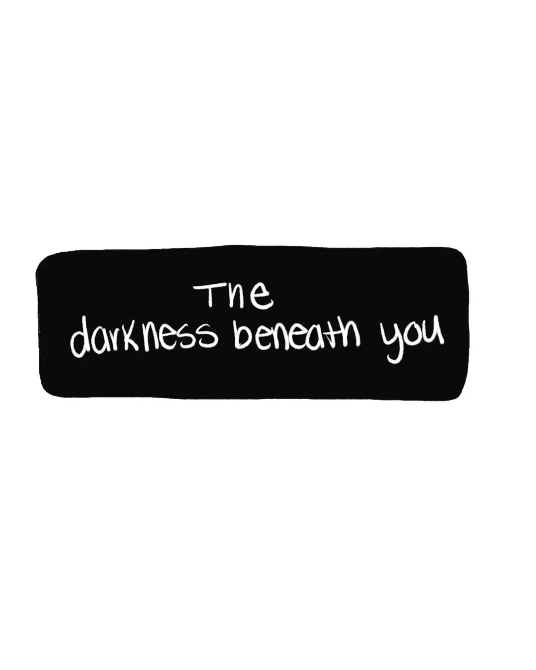 Darkness Beneath You