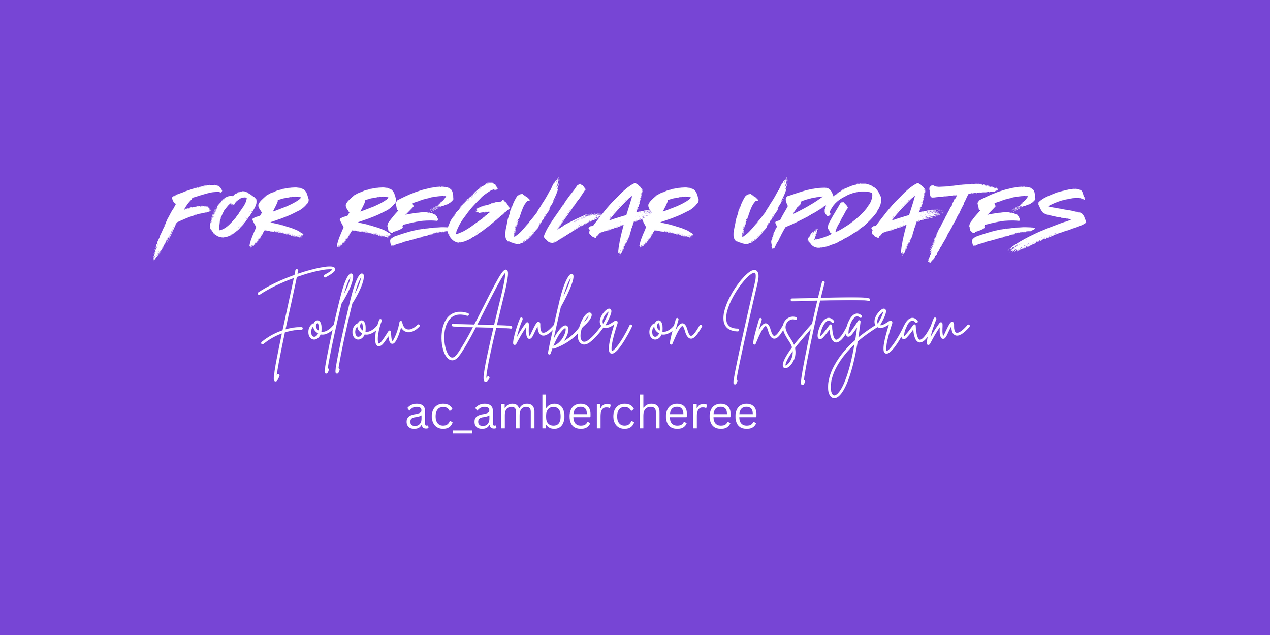 Purple background with white and purple text reading "For regular updates, follow Amber on Instagram, ac_ambercheree."