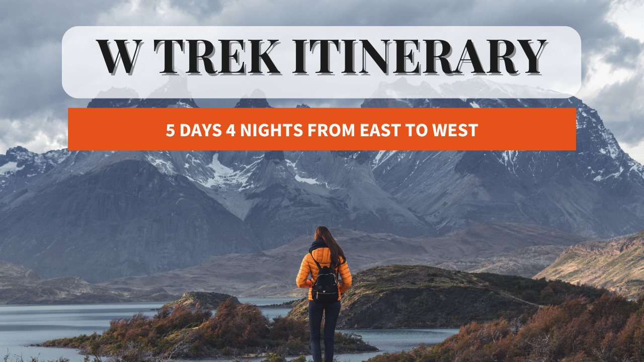 W‑Trek in Torres del Paine: A Complete East‑to‑West Guide (From My Perspective)