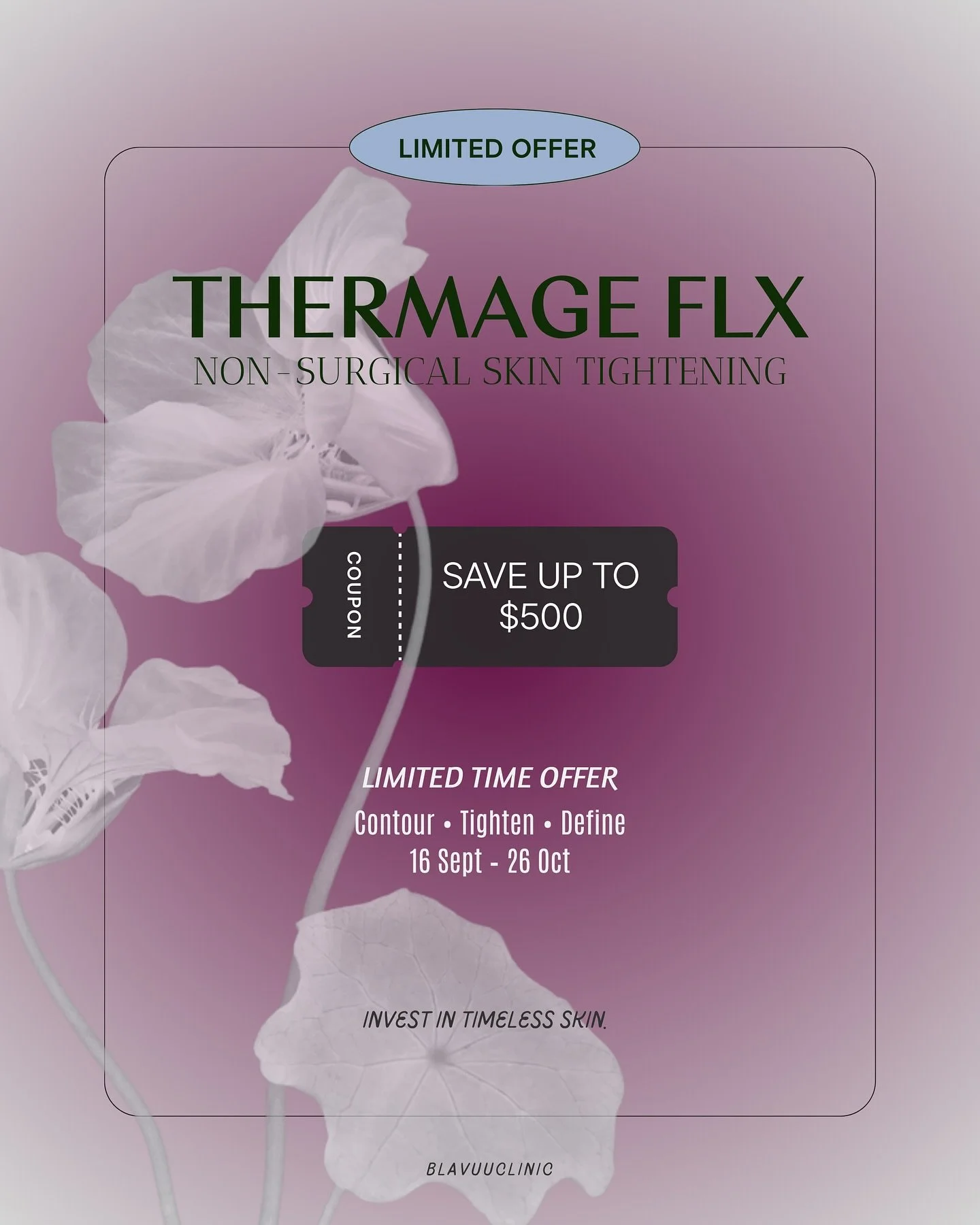 ✶ Thermage FLX Limited Time Offer ✶

16 September &ndash; 26 October only.

The non-invasive treatment beloved by Korean celebrities, many choose it once a year to keep their skin firm, smooth and youthful.

At Blavuu, we only use genuine Thermage ti