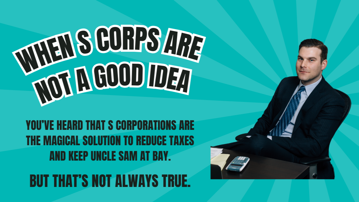 When S Corps Are Not a Good Idea