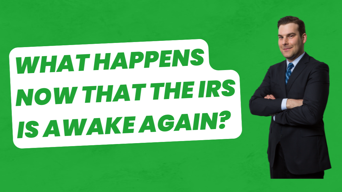 What Happens Now That the IRS is Awake Again?