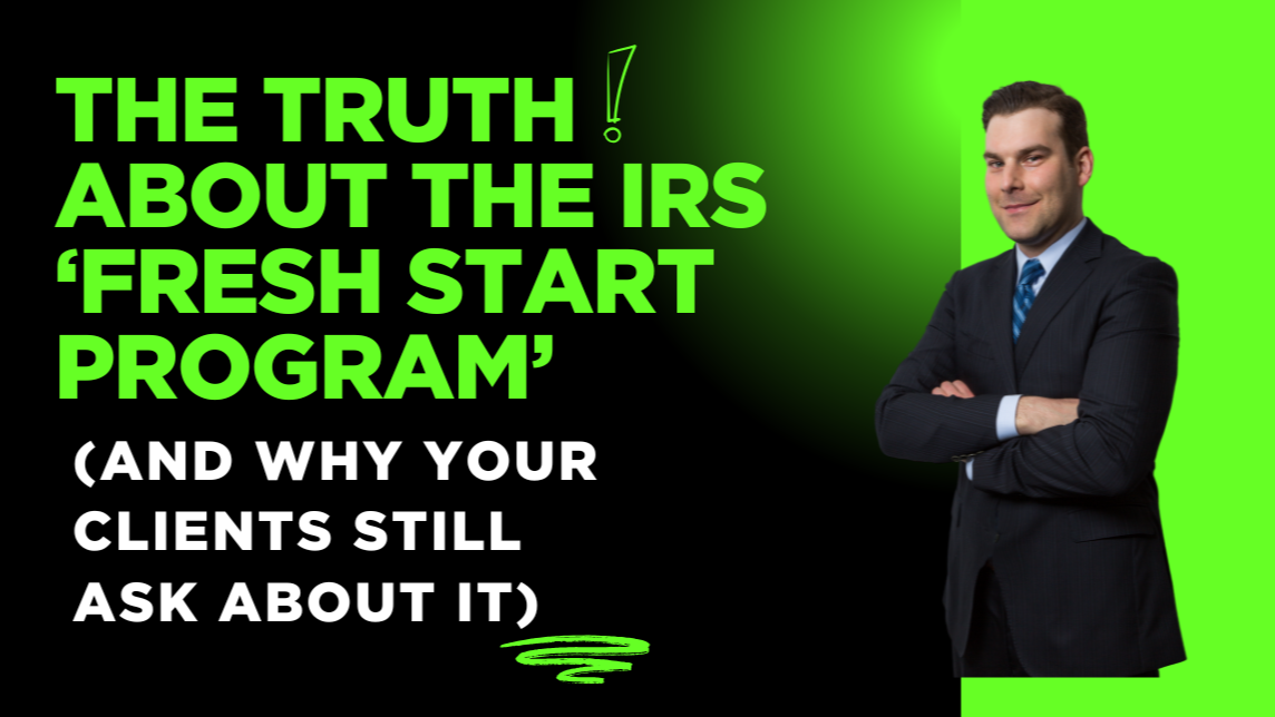 The Truth About the IRS ‘Fresh Start Program’ (And Why Your Clients Still Ask About It)