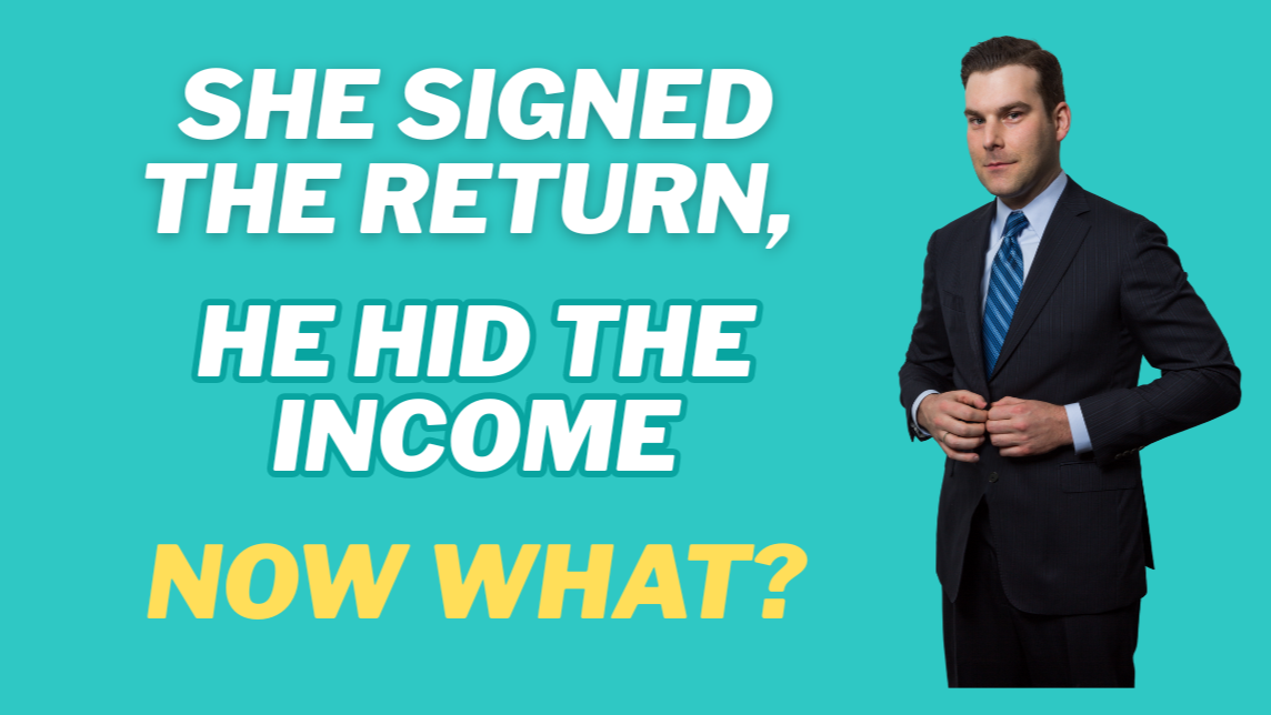 She Signed the Return, He Hid the Income - Now What