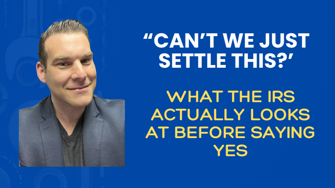 “Can’t We Just Settle This?’ What The IRS Actually Looks At Before Saying Yes