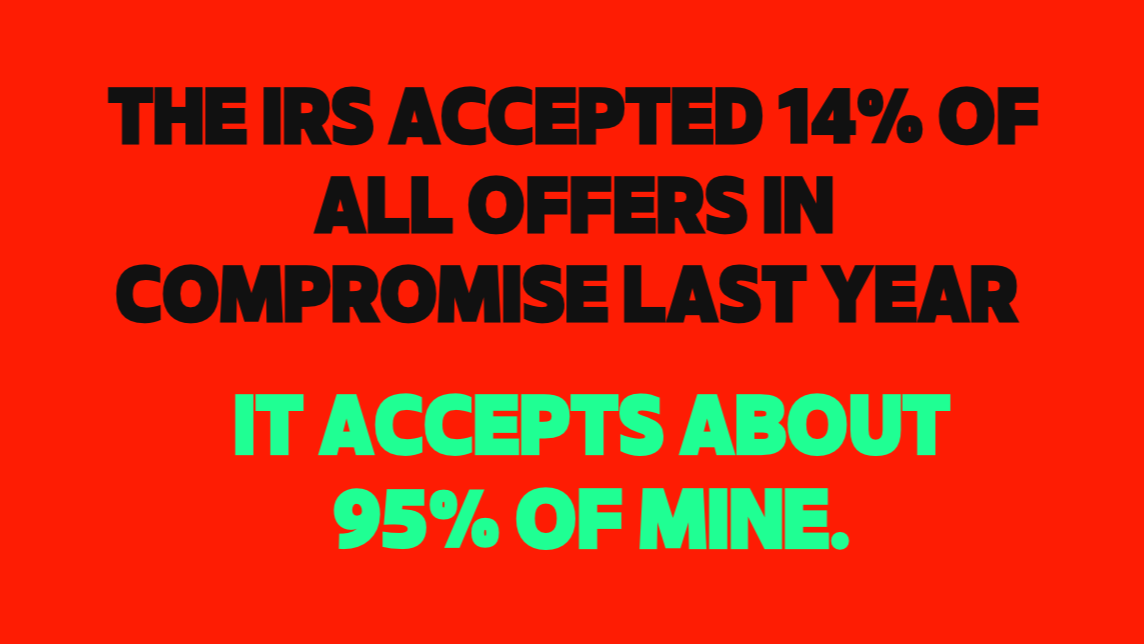 The IRS Accepted 14% of all Offers in Compromise Last Year. It Accepts About 95% of Mine