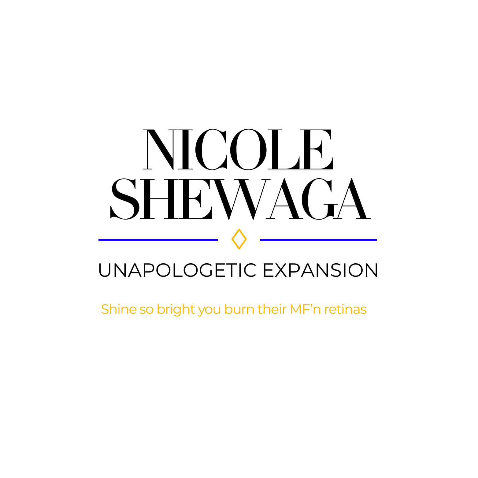 Cover art for Nicole Shewaga's business titled 'Unapologetic Expansion'. The text includes a humorous tagline, 'Shine so bright you burn their MF'n retinas,' set on a white background.