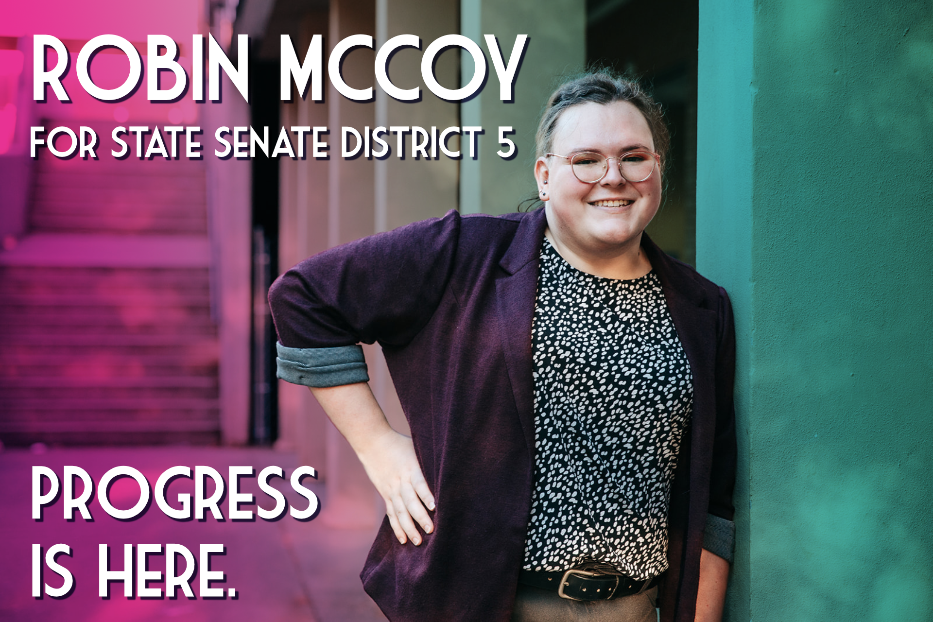 A picture of Robin McCoy leaning against a concrete column. The text reads: "Robin McCoy For State Senate District 5. Progress is here."