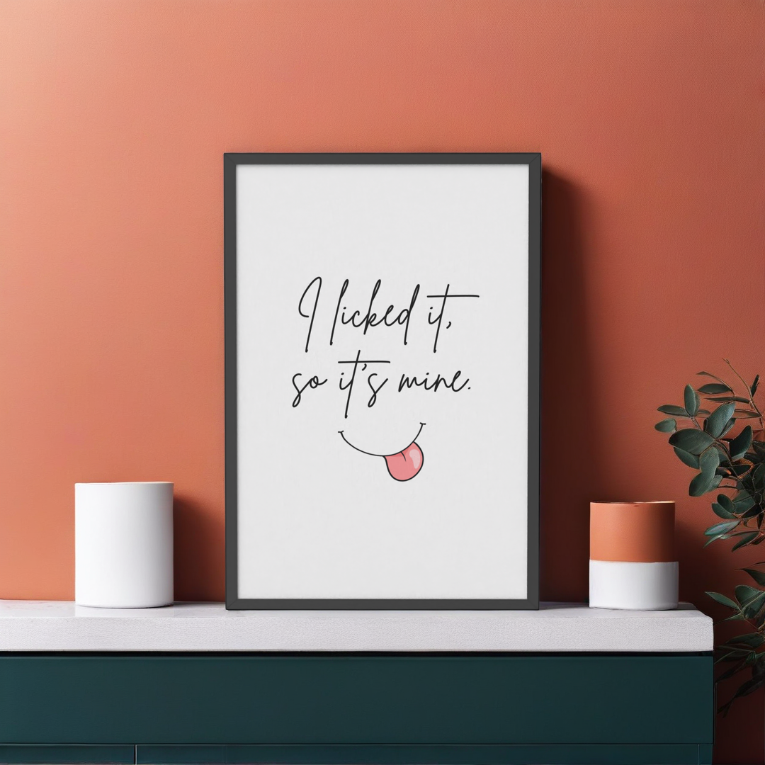 I Licked it, so it's Mine Print