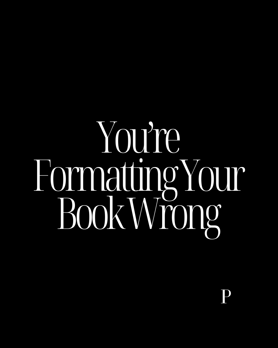 You’re Formatting Your Book Wrong