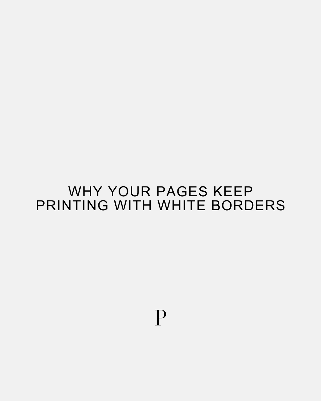 Why Your Pages Keep Printing With White Borders