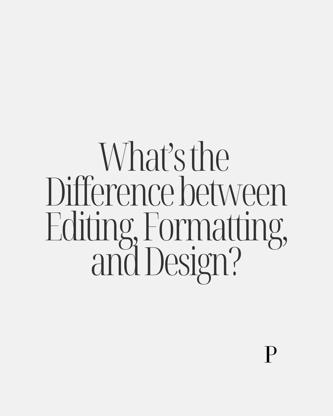 What’s the Difference between Editing, Formatting, and Design?