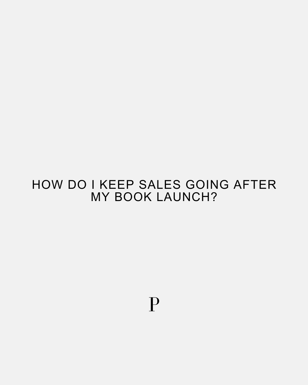 How Do I Keep Sales Going After my Book Launch?