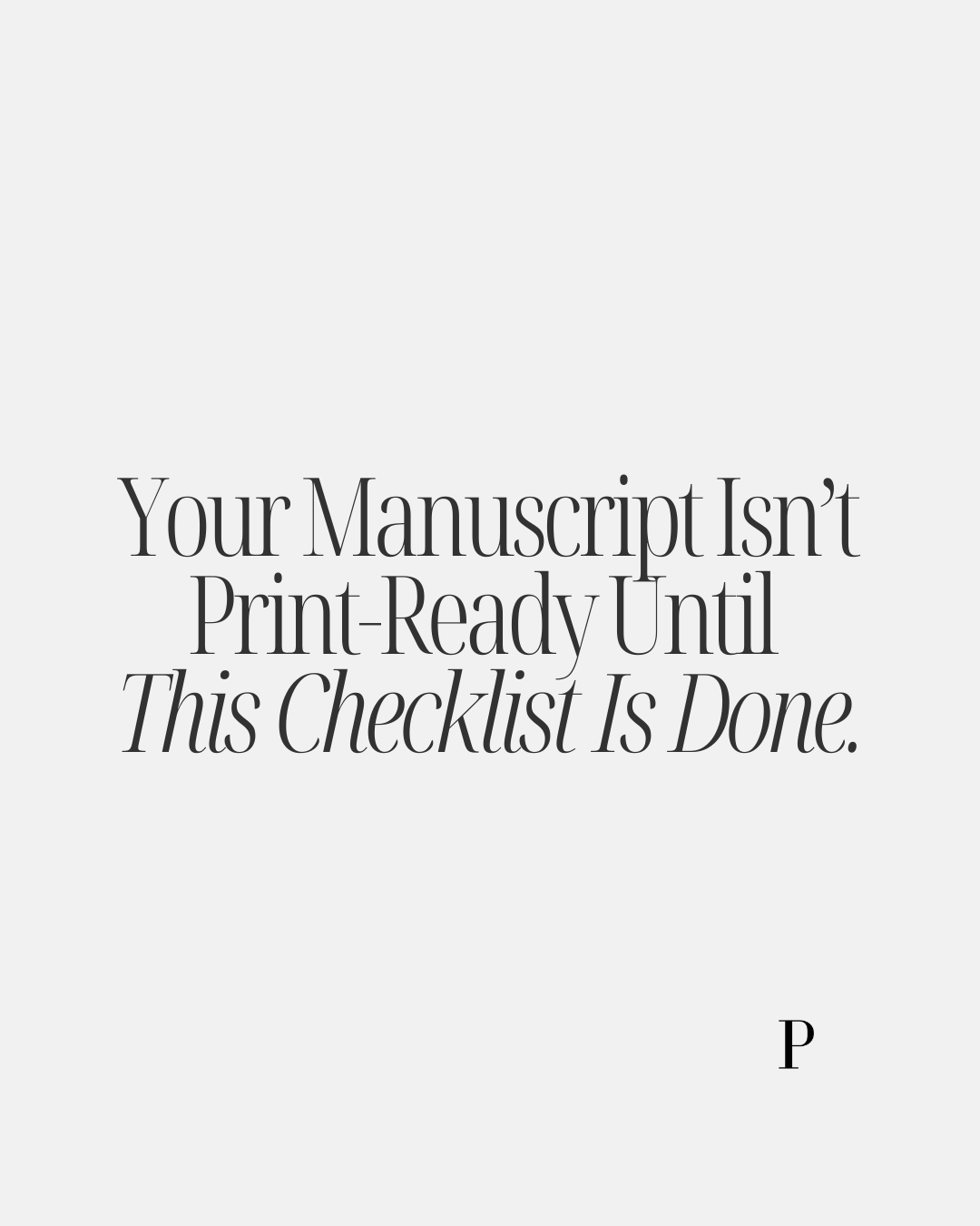 Your Manuscript Isn’t Print-Ready Until This Checklist Is Done.