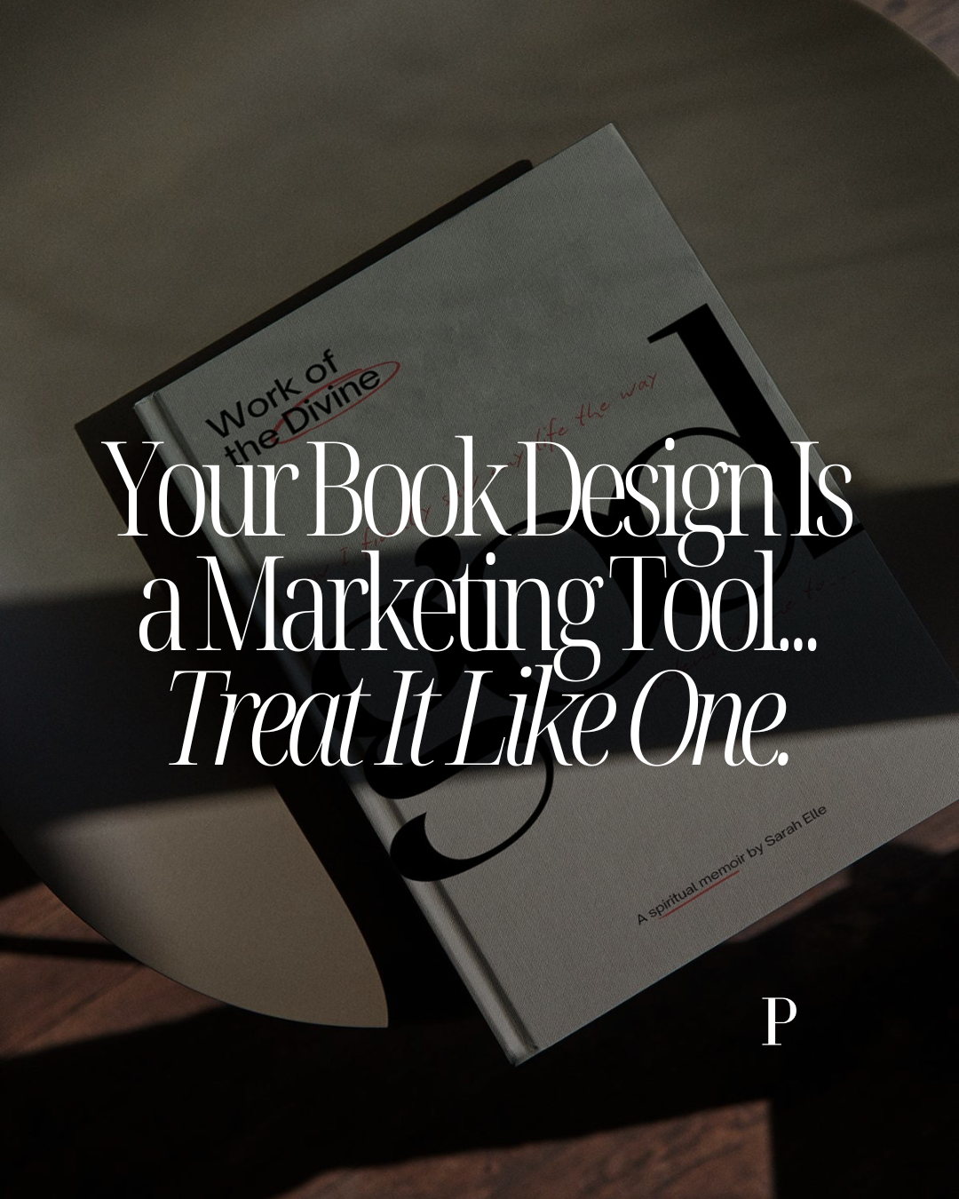 Your Book Design Is a Marketing Tool... Treat It Like One.