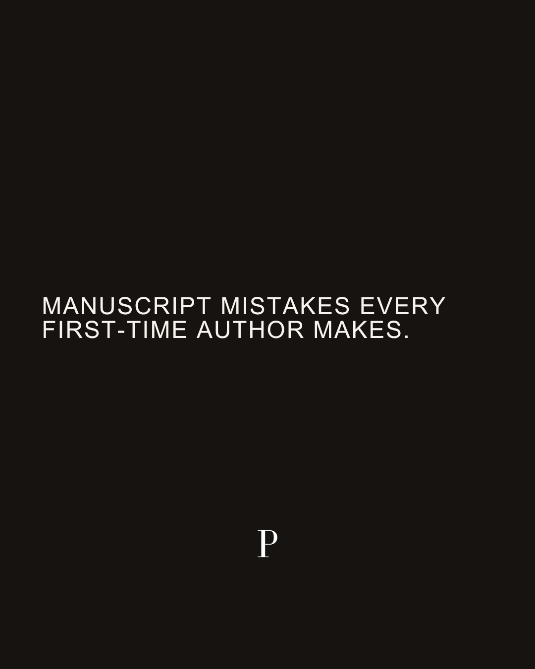 Manuscript Mistakes Every First-Time Author Makes.