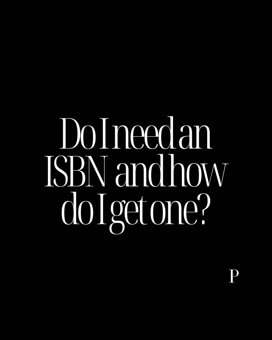 Do I need an ISBN and how do I get one?