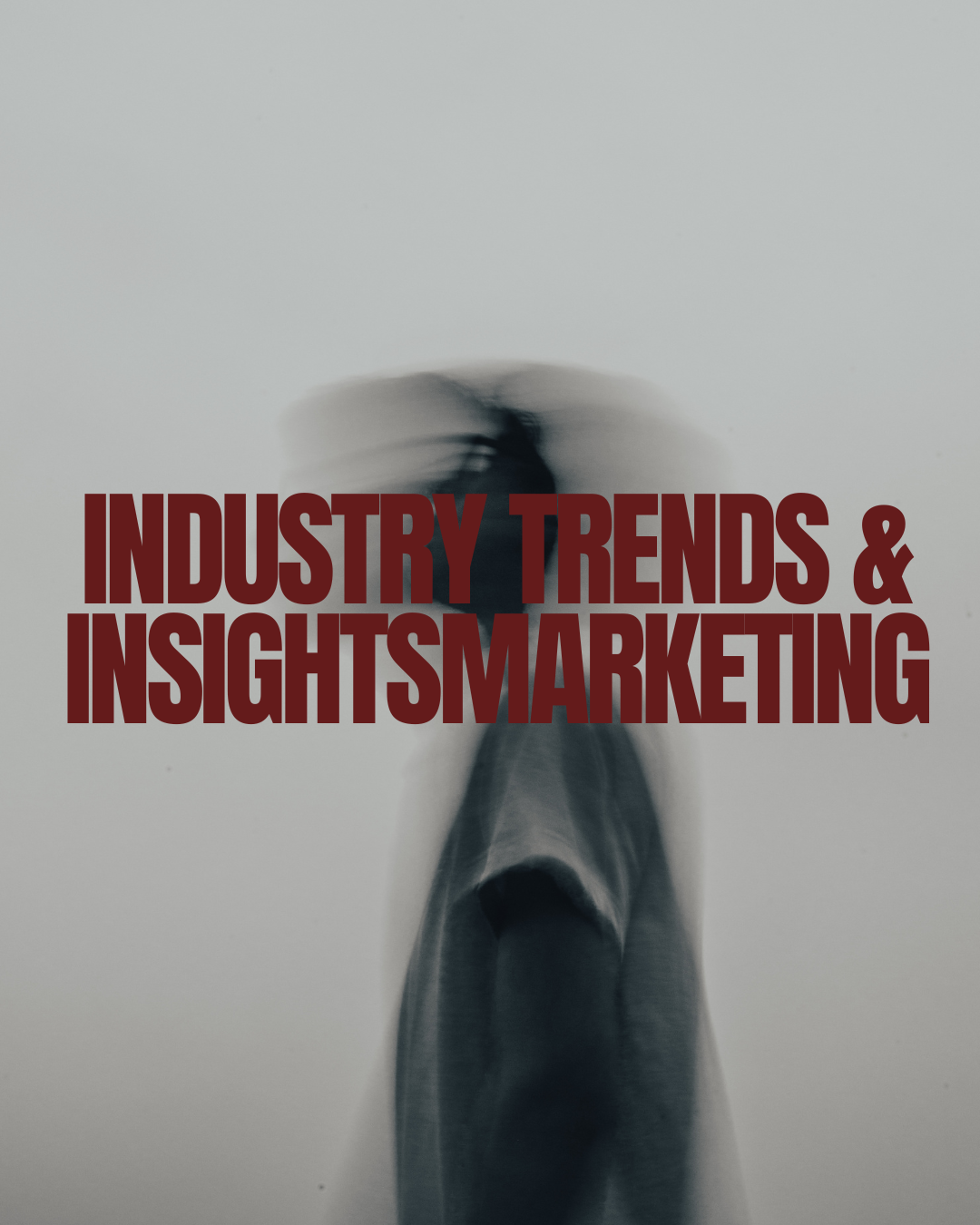 INDUSTRY TRENDS & INSIGHTS MARKERTING