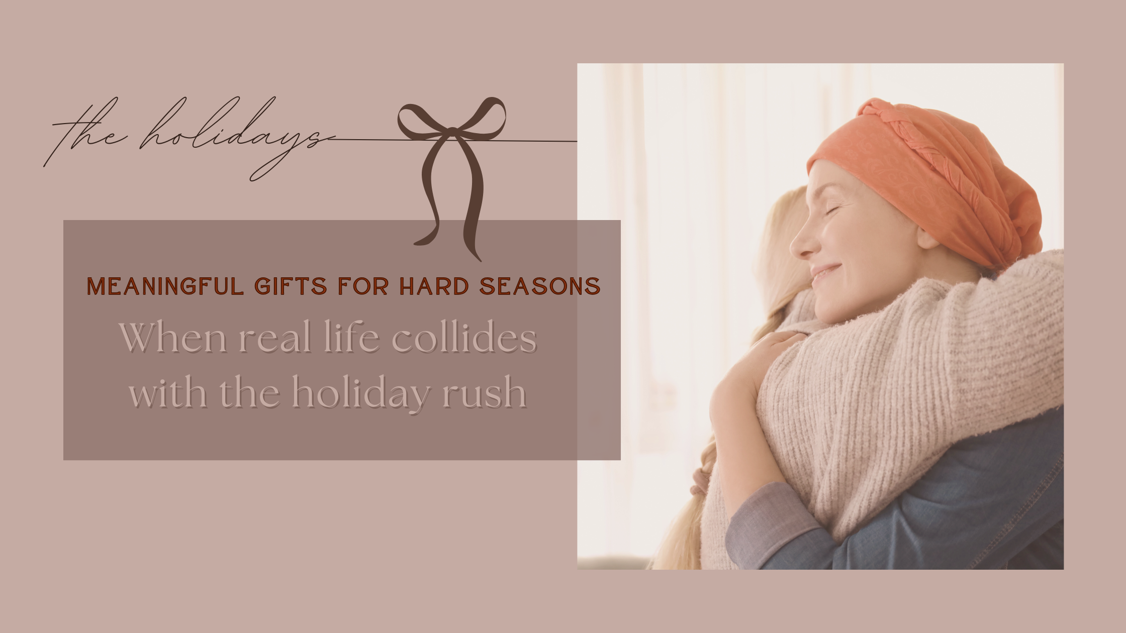 Woman in a headscarf receiving a warm hug, representing meaningful holiday gifts for women going through chemo, recovery, or hard seasons. Soft, comforting aesthetic.
