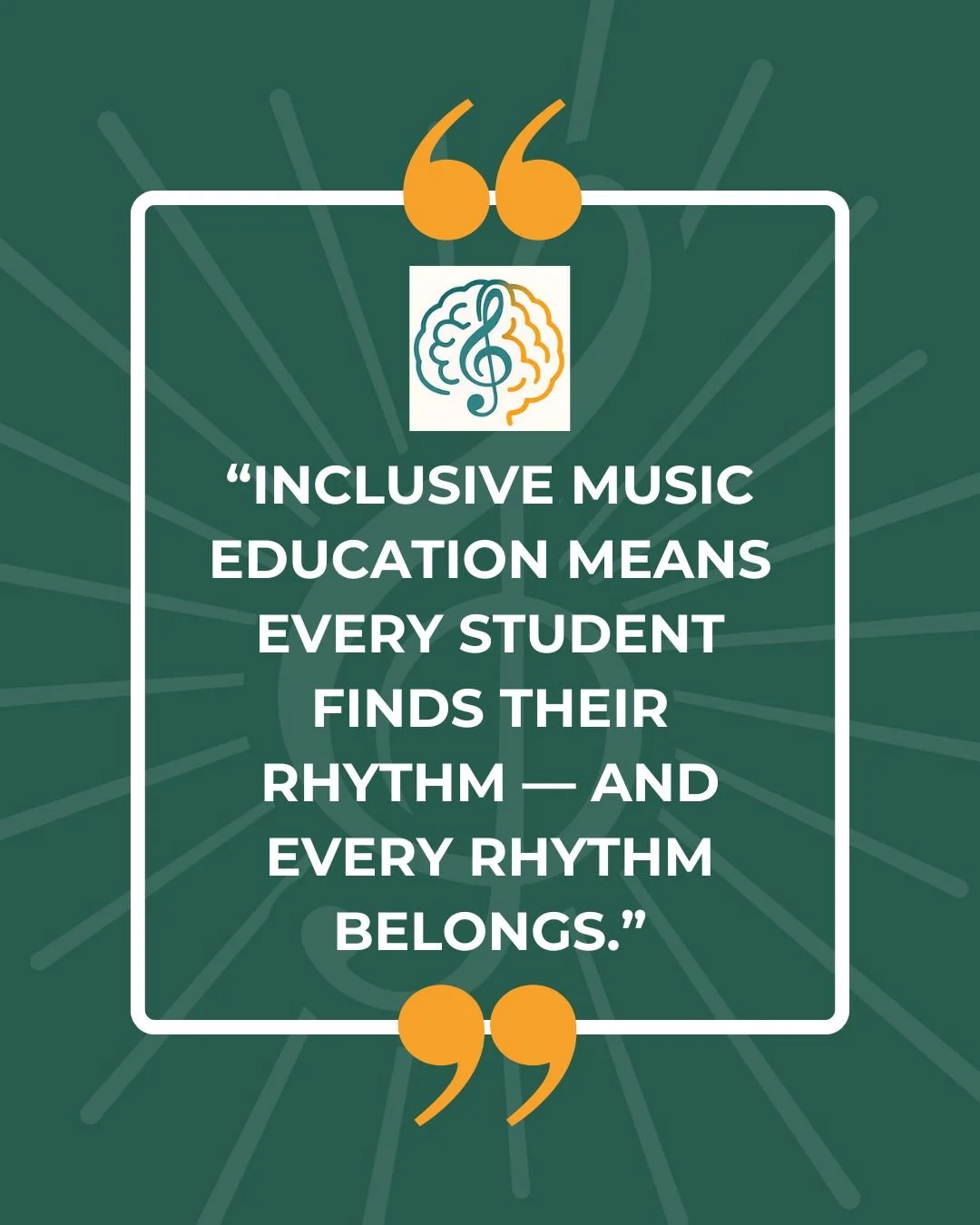 Quote on a green background with yellow quotation marks, saying 'Inclusive music education means every student finds their rhythm — and every rhythm belongs.' accompanied by an icon of a brain with a musical note.