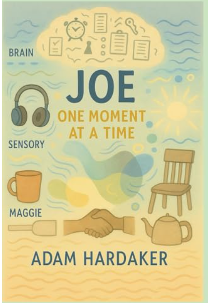 Book cover for 'Joe: One Moment at a Time' by Adam Hardaker. The cover features icons representing the brain, sensory elements like headphones and a cup, and a handshake, with a chair and teapot illustrations. The background has a light yellow and blue color scheme.