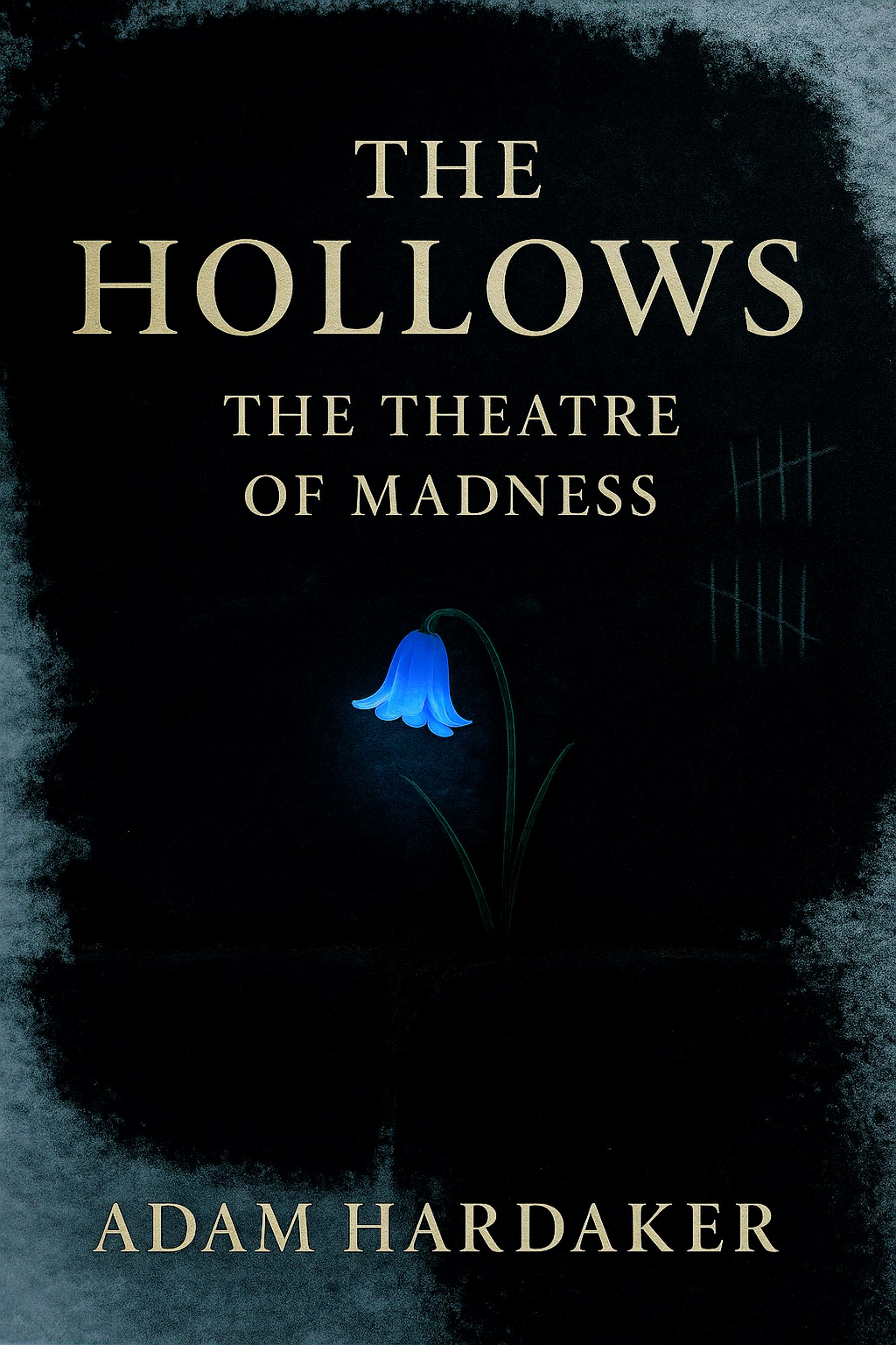 Book cover titled 'The Hollows: The Theatre of Madness' by Adam Hardaker featuring a blue glowing flower on a dark background.