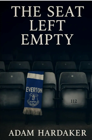 Book cover for 'The Seat Left Empty' by Adam Hardaker, featuring an empty theater seat with a blue Everton scarf draped over it.