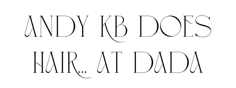 Andy KB Does Hair... At DADA