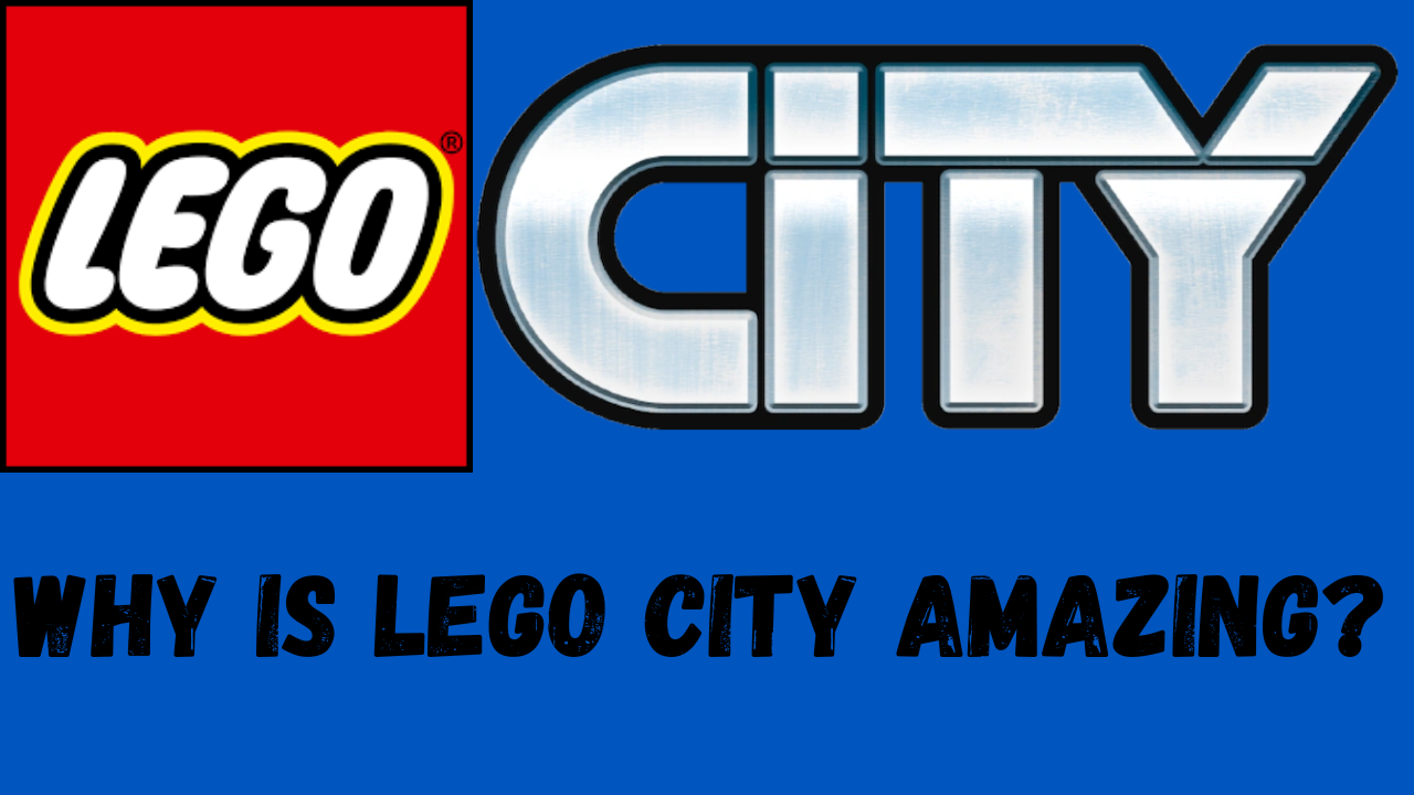 Why LEGO City is Amazing!