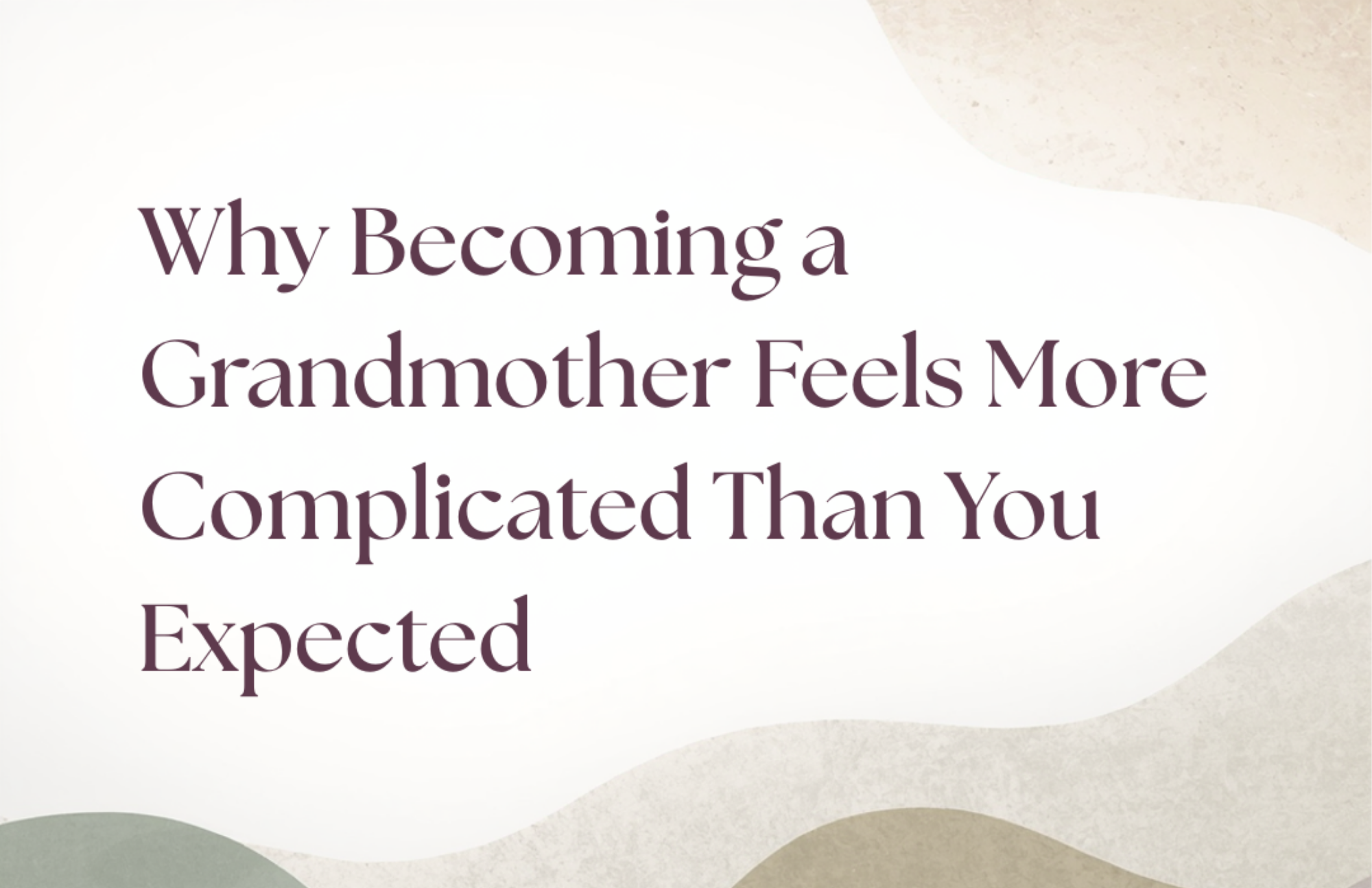 Why Becoming a Grandmother Feels More Complicated Than You Expected