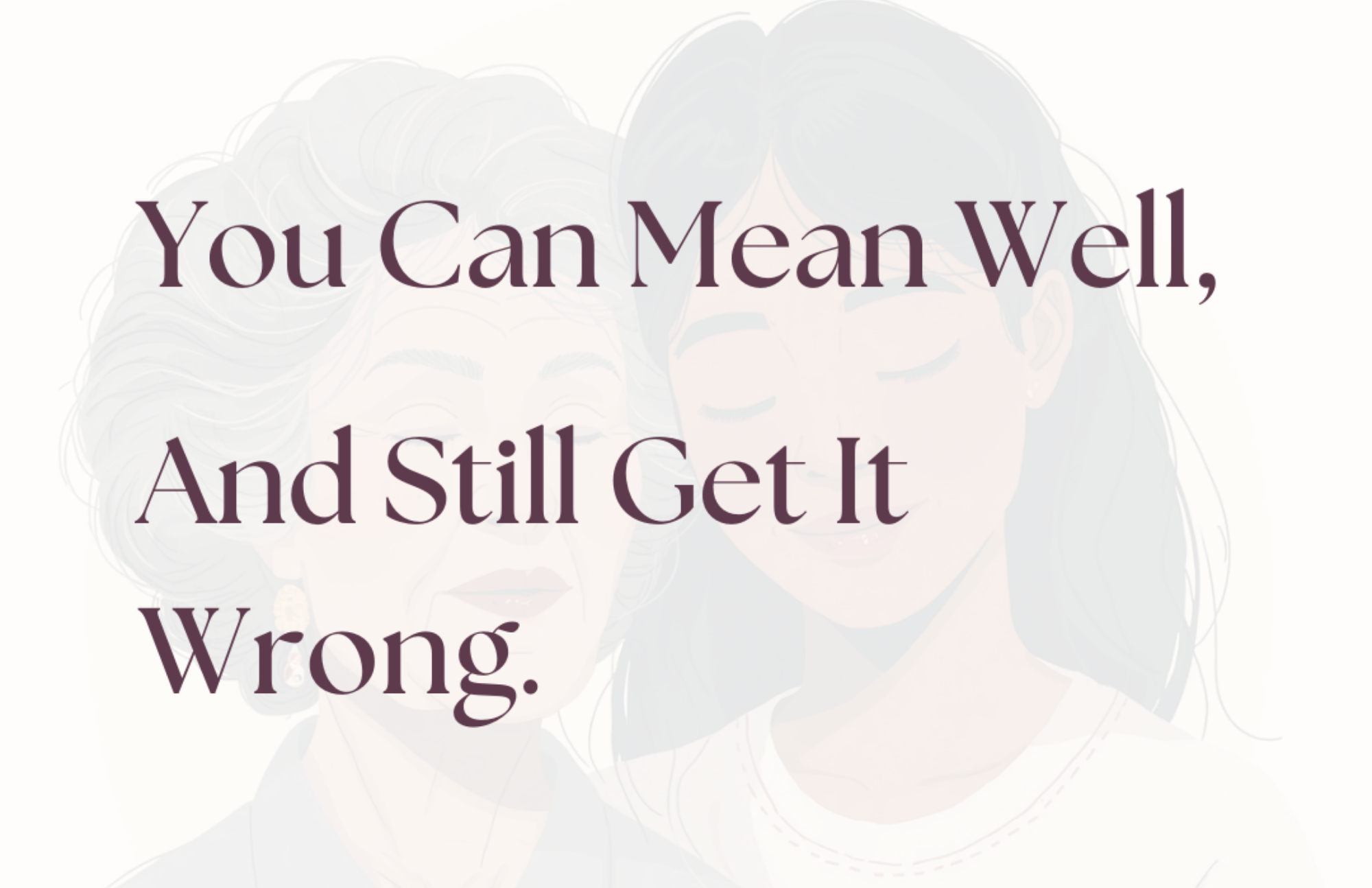 You Can Mean Well—And Still Get It Wrong