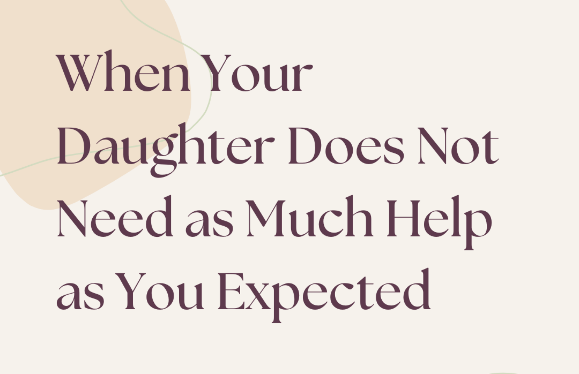 When Your Daughter Does Not Need as Much Help as You Expected