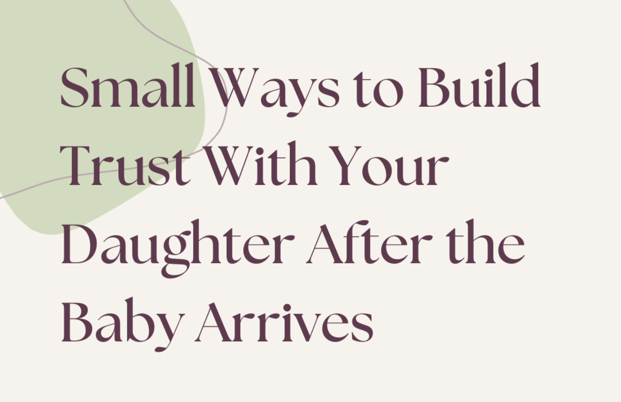 Small Ways to Build Trust With Your Daughter After the Baby Arrives