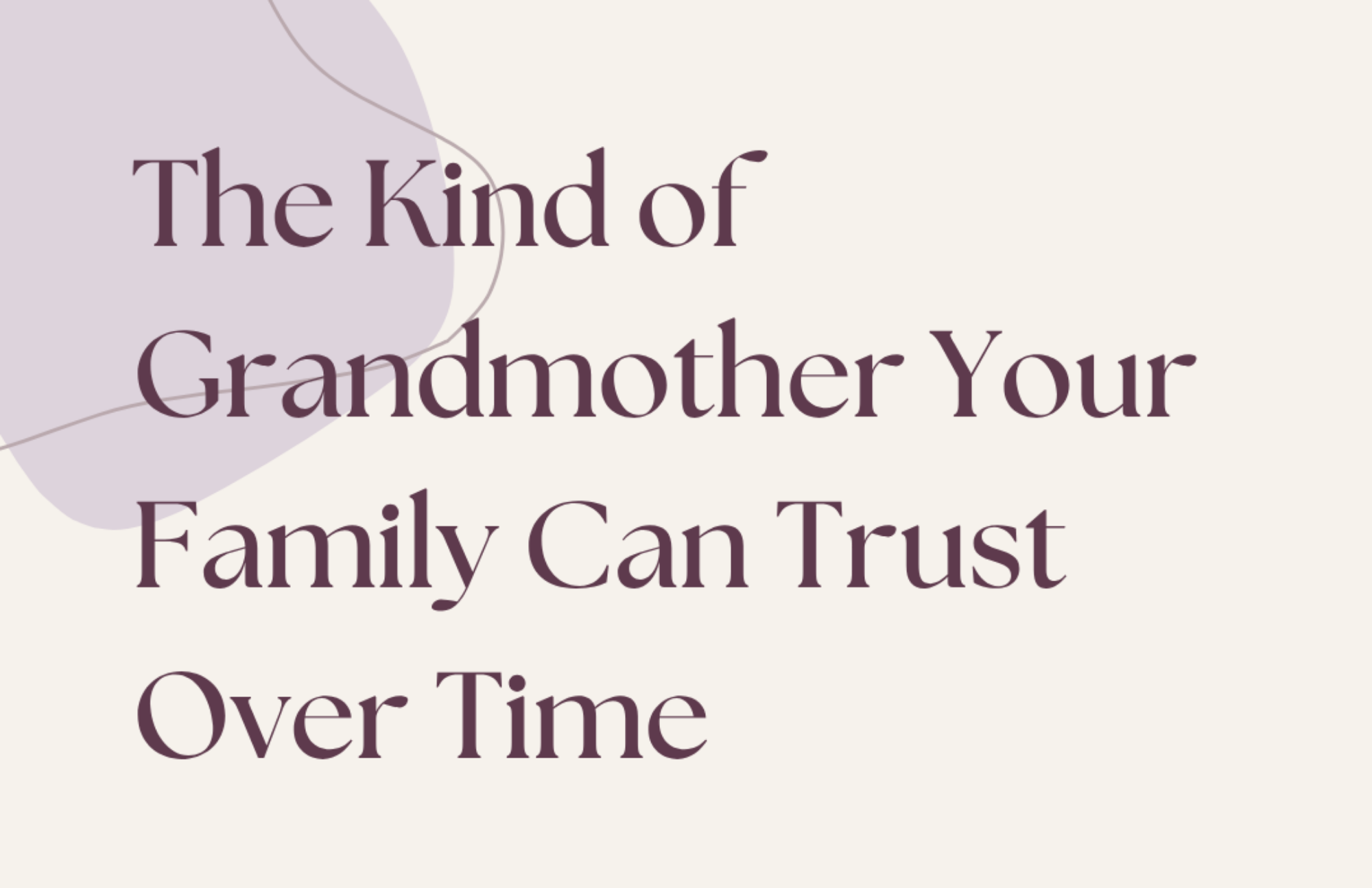 The Kind of Grandmother Your Family Can Trust Over Time