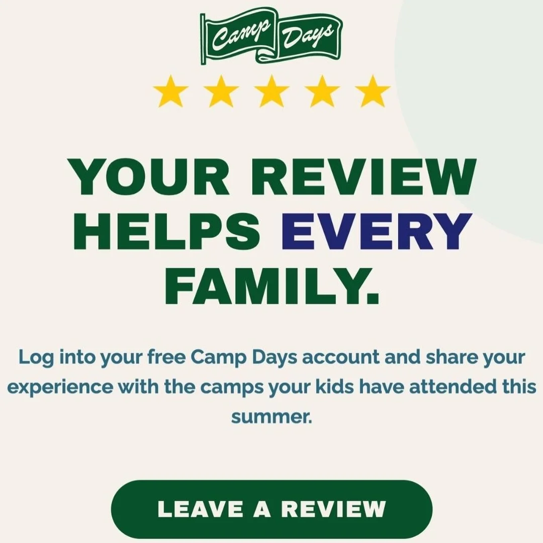 You found the right camp. Your kid had a blast. Now help another parent do the same. 💛

Reviews from real families are one of the most valuable things on Camp Days &mdash; and it only takes a minute. Log into your free account and share your experie
