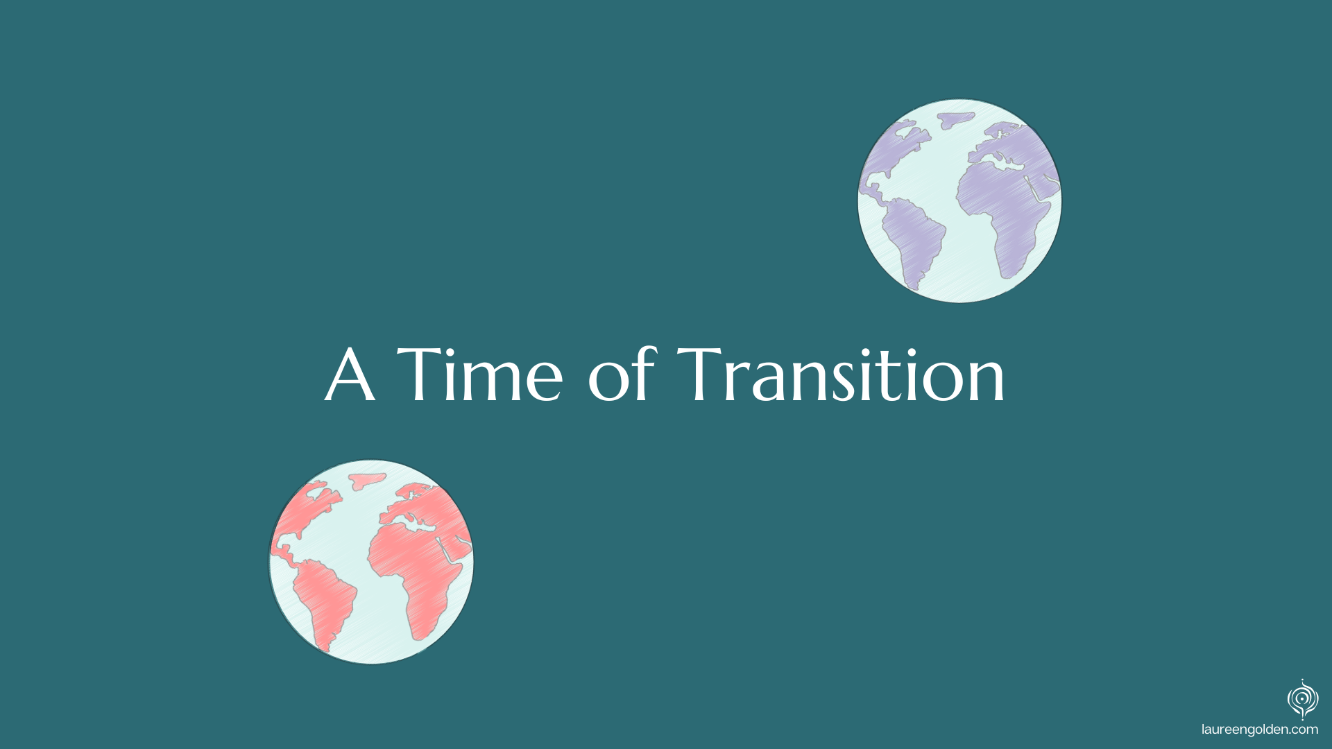 Two stylized globes, one red and one purple, appear abover and below the title "A Time of Transition" on a teal background. Caption: "A seismic shift is occurring, delineating the edges of a world that once was and a new world that is coming into bei