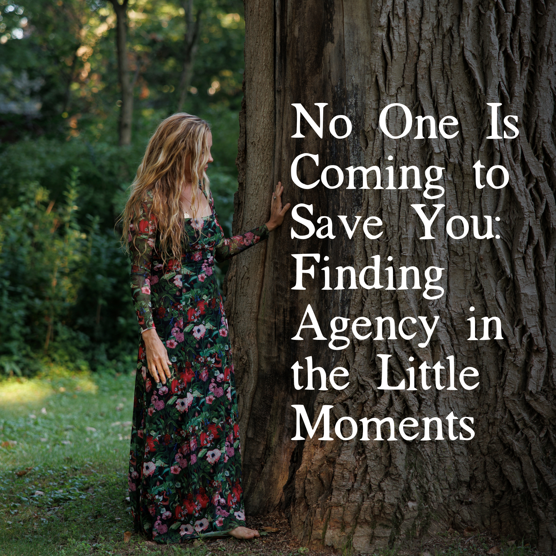No One Is Coming to Save You: Finding Agency in the Little Moments