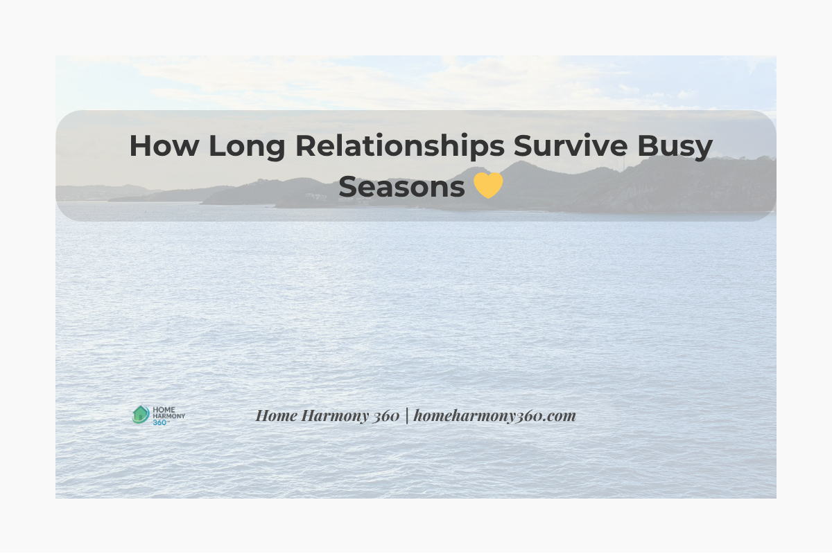 How Long Relationships Survive Busy Seasons 💛