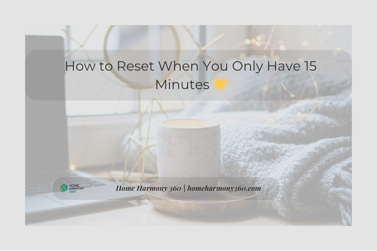 How to Reset When You Only Have 15 Minutes&nbsp; 💛