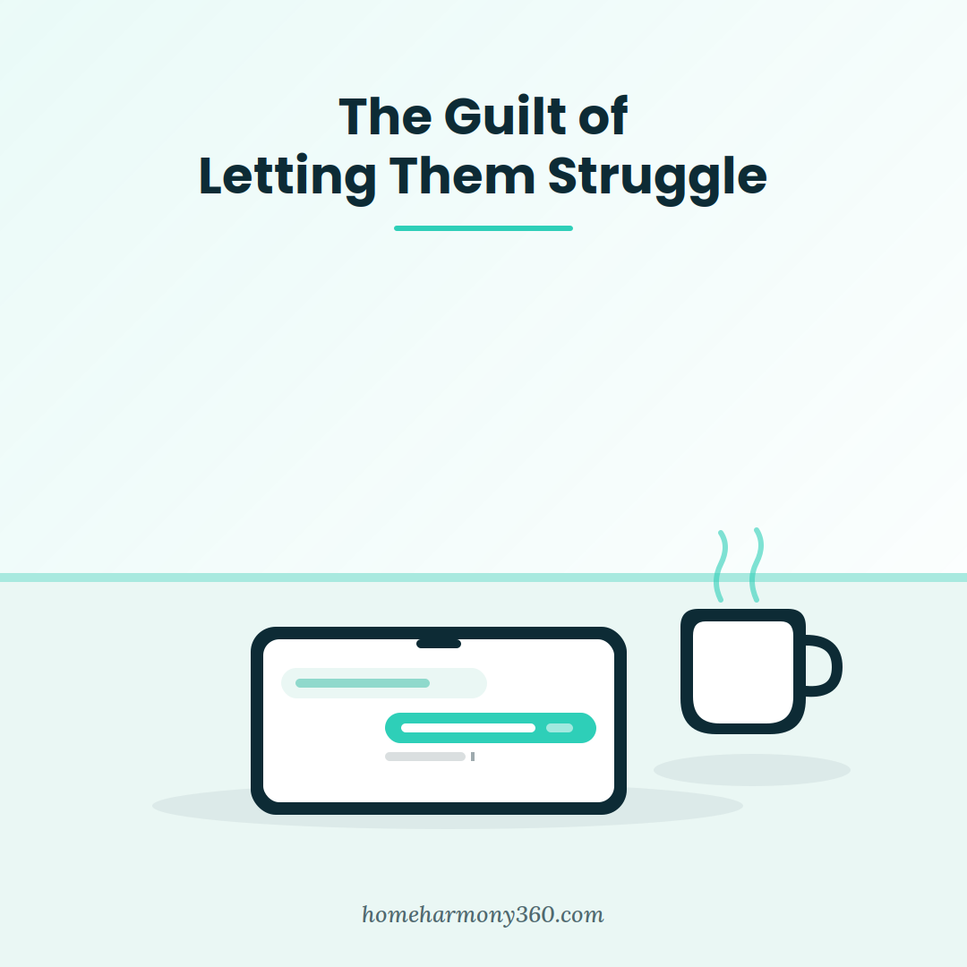 The Guilt of Letting Them Struggle&nbsp;