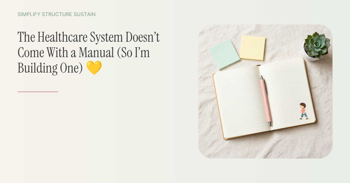 The Healthcare System Doesn’t Come With a Manual (So I’m Building One) 💛