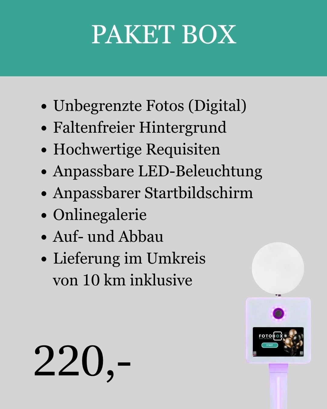 Eine Werbetafel für die Paket Box. Die Tafel listet die Vorteile auf, darunter unbegrenzte Fotos, faltenfreier Hintergrund, hochwertige Requisiten, anpassbare LED-Beleuchtung, ein anpassbarer Startbildschirm, Online-Galerie, Auf- und Abbau, Lieferung im Umkreis von 10 km. Unten ist der Preis von 220 Euro und ein Bild eines Fotoshootings-Hightech-Geräts mit einer Lampe auf der Oberseite.