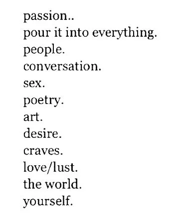 A list of words and phrases related to passion, including 'passion..', 'pour it into everything.', 'people.', 'conversation.', 'sex.', 'poetry.', 'art.', 'desire.', 'craves.', 'love/lust.', 'the world.', 'yourself.'