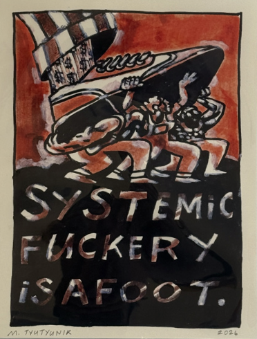 Misha Tyutyunik "Systemic Fuckery"