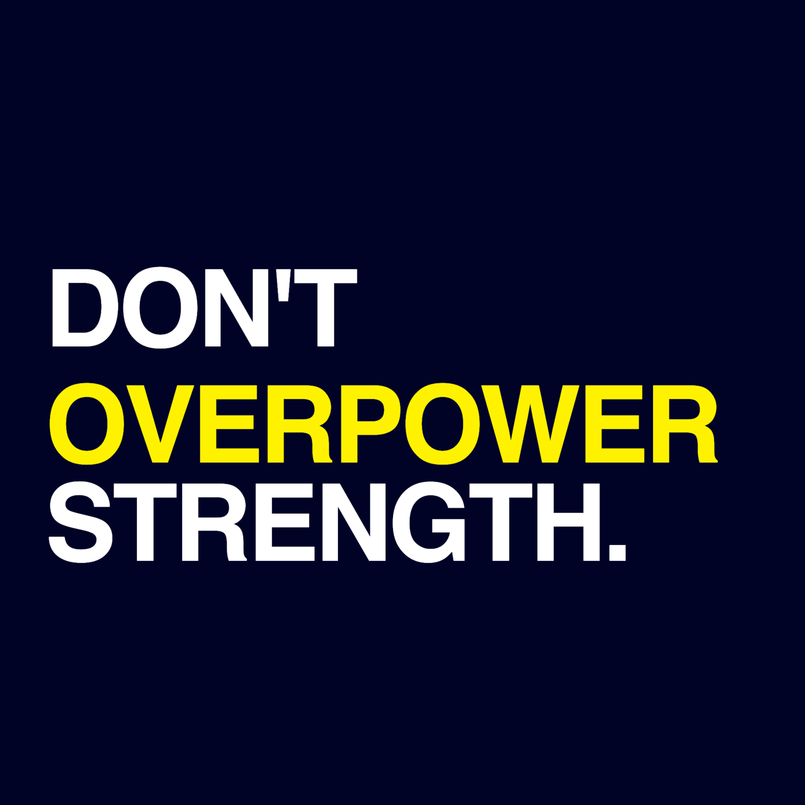 Don't Overpower Strength